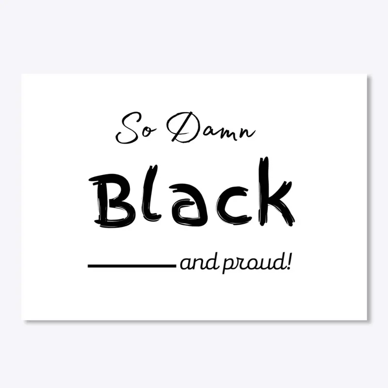 So Damn Black... and proud!